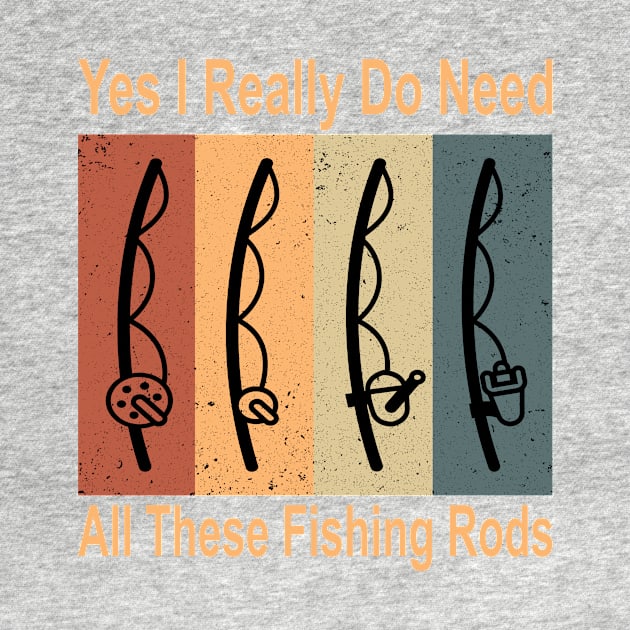 Yes I Really Do Need All These Fishing Rods Funny Quote Rods Design by shopcherroukia